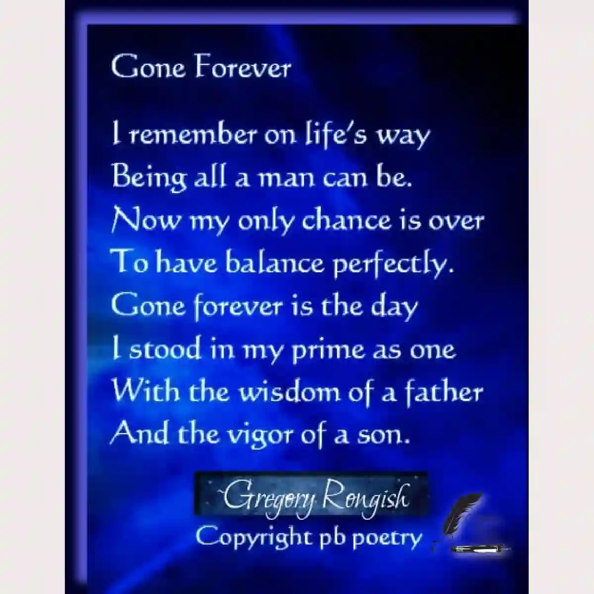 Gregory Rongish | Gone Forever life poem on wisdom and reflection Gone Forever, a poem by Gregory Rongish about wisdom and reflection