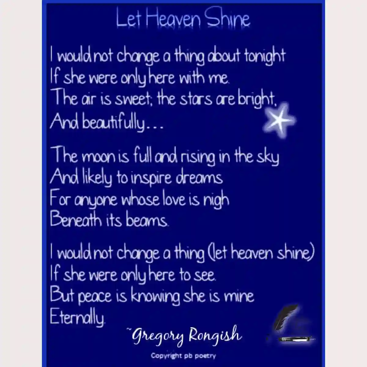 Gregory Rongish | Let Heaven Shine Let Heaven Shine, a poem by Gregory Rongish about deep love